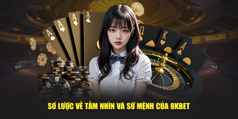 Sơ lược về tầm nhìn và sứ mệnh của 8KBET