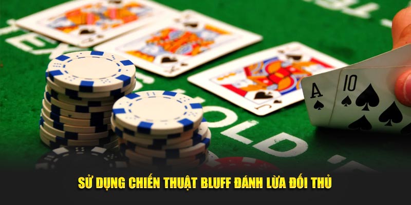 Sử dụng chiến thuật bluff khiến đối thủ bị lừa