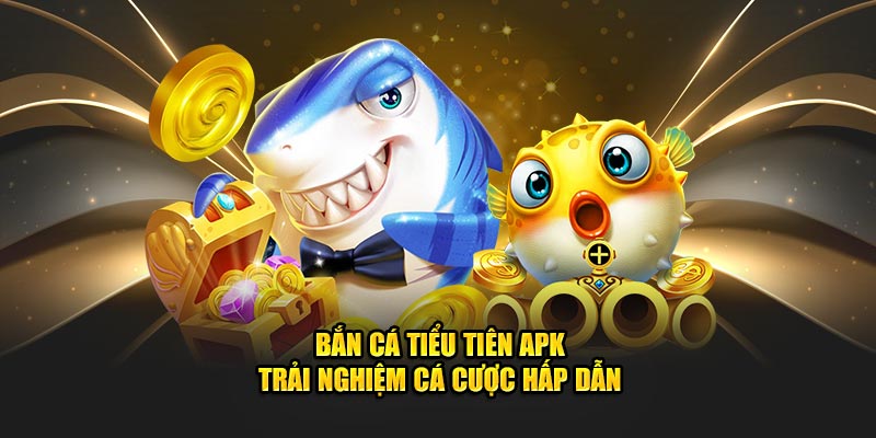 Bắn Cá Tiểu Tiên APK 8KBET - Trải Nghiệm Cá Cược Hấp Dẫn