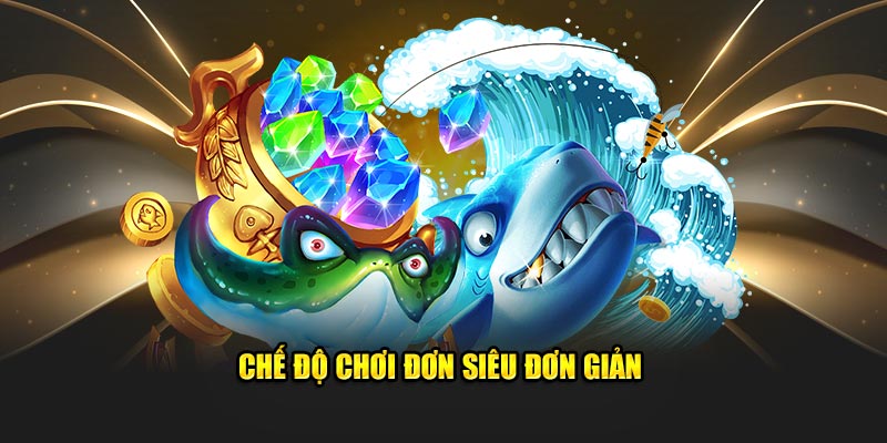 Chế độ chơi đơn siêu đơn giản