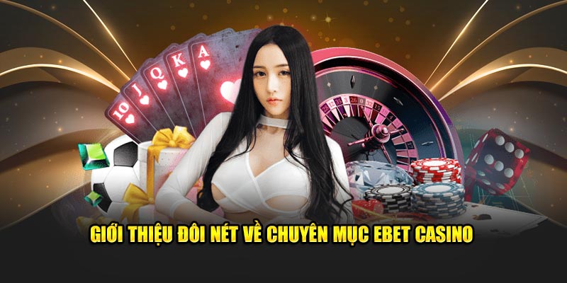 Giới thiệu đôi nét về chuyên mục EBET Casino