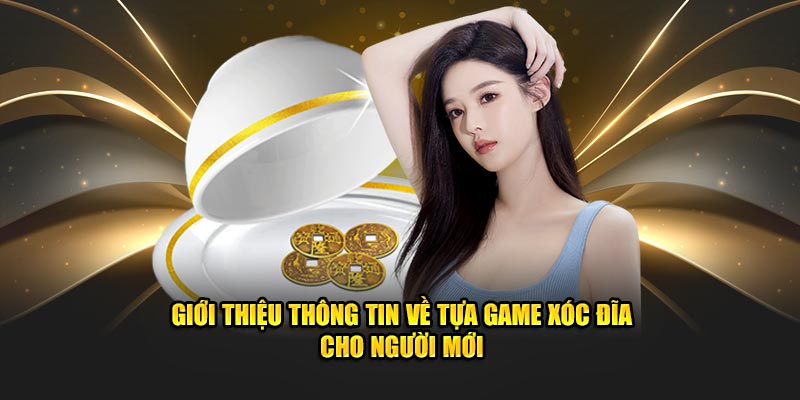 Giới thiệu thông tin về tựa game xóc đĩa cho người mới