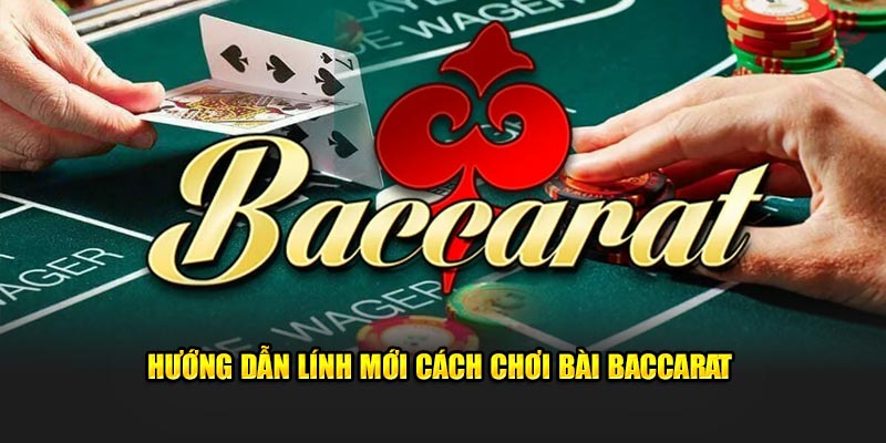 Hướng dẫn lính mới cách chơi bài baccarat