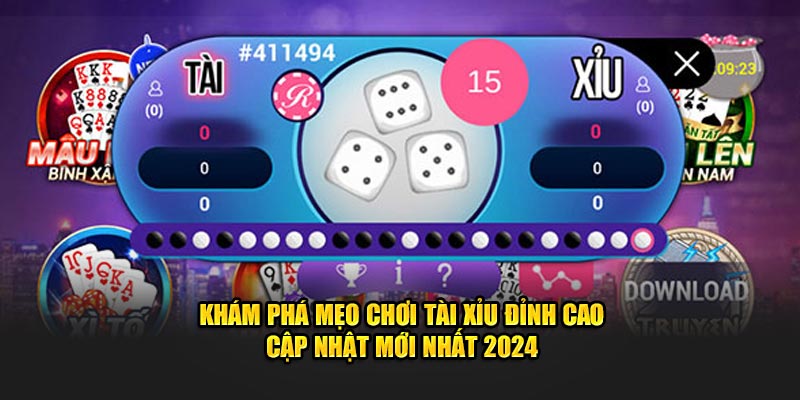 Khám Phá Mẹo Chơi Tài Xỉu Đỉnh Cao Cập Nhật Mới Nhất 2024