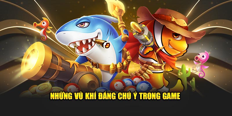 Những vũ khí đáng chú ý trong game