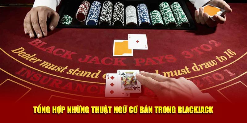 Tổng hợp những thuật ngữ cơ bản trong blackjack